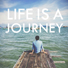LIFE IS A JOURNEY